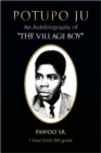 Potupo Ju : An Autobiography of ''The Village Boy'' I Must Finish 8th Grade - Book