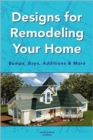 Designs for Remodeling Your Home : Bumps, Bays, Additions & More - Book