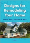 Designs for Remodeling Your Home : Bumps, Bays, Additions & More - Book