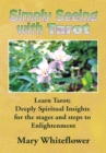Simply Seeing with Tarot : Learn Tarot; Deeply Spiritual Insights for the Stages and Steps to Enlightenment - eBook