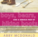Boys, Bears, and a Serious Pair of Hiking Boots - eAudiobook