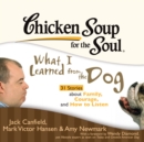 Chicken Soup for the Soul: What I Learned from the Dog - 31 Stories about Family, Courage, and How to Listen - eAudiobook