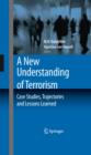 A New Understanding of Terrorism : Case Studies, Trajectories and Lessons Learned - eBook