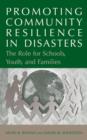 Promoting Community Resilience in Disasters : The Role for Schools, Youth, and Families - Book