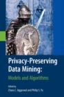 Privacy-Preserving Data Mining : Models and Algorithms - Book