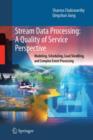 Stream Data Processing: A Quality of Service Perspective : Modeling, Scheduling, Load Shedding, and Complex Event Processing - Book