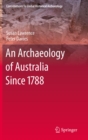 An Archaeology of Australia Since 1788 - eBook