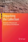 Unpacking the Collection : Networks of Material and Social Agency in the Museum - Book