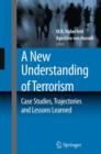 A New Understanding of Terrorism : Case Studies, Trajectories and Lessons Learned - Book