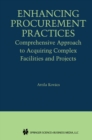 Enhancing Procurement Practices : Comprehensive Approach to Acquiring Complex Facilities and Projects - eBook