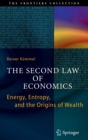 The Second Law of Economics : Energy, Entropy, and the Origins of Wealth - Book