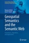 Geospatial Semantics and the Semantic Web : Foundations, Algorithms, and Applications - eBook