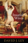 Insatiable Wives : Women Who Stray and the Men Who Love Them - Book