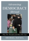 Advancing Democracy Abroad : Why We Should and How We Can - Book