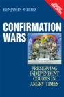 Confirmation Wars : Preserving Independent Courts in Angry Times - Book