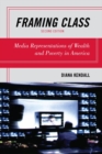 Framing Class : Media Representations of Wealth and Poverty in America - Book