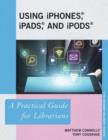 Using iPhones, iPads, and iPods : A Practical Guide for Librarians - Book