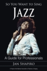 So You Want to Sing Jazz : A Guide for Professionals - Book