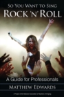 So You Want to Sing Rock 'n' Roll : A Guide for Professionals - Book