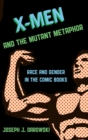 X-Men and the Mutant Metaphor : Race and Gender in the Comic Books - Book