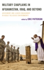 Military Chaplains in Afghanistan, Iraq, and Beyond : Advisement and Leader Engagement in Highly Religious Environments - Book