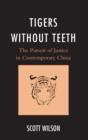 Tigers without Teeth : The Pursuit of Justice in Contemporary China - Book