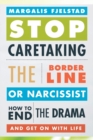 Stop Caretaking the Borderline or Narcissist : How to End the Drama and Get On with Life - Book