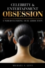 Celebrity and Entertainment Obsession : Understanding Our Addiction - Book
