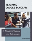 Teaching Google Scholar : A Practical Guide for Librarians - Book