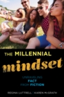 The Millennial Mindset : Unraveling Fact from Fiction - Book