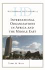 Historical Dictionary of International Organizations in Africa and the Middle East - Book