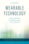Wearable Technology : Smart Watches to Google Glass for Libraries - Book