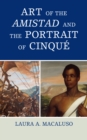 Art of the Amistad and The Portrait of Cinque - Book