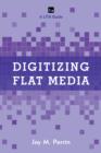 Digitizing Flat Media : Principles and Practices - Book