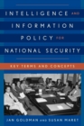 Intelligence and Information Policy for National Security : Key Terms and Concepts - Book