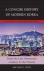 A Concise History of Modern Korea : From the Late Nineteenth Century to the Present - Book