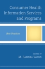 Consumer Health Information Services and Programs : Best Practices - Book
