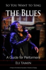 So You Want to Sing the Blues : A Guide for Performers - Book