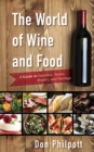 The World of Wine and Food : A Guide to Varieties, Tastes, History, and Pairings - Book