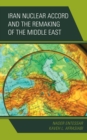 Iran Nuclear Accord and the Remaking of the Middle East - Book