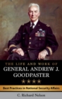 The Life and Work of General Andrew J. Goodpaster : Best Practices in National Security Affairs - Book