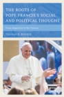 The Roots of Pope Francis's Social and Political Thought : From Argentina to the Vatican - Book
