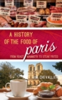 A History of the Food of Paris : From Roast Mammoth to Steak Frites - Book