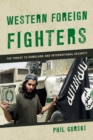 Western Foreign Fighters : The Threat to Homeland and International Security - Book