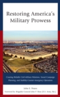 Restoring America's Military Prowess : Creating Reliable Civil-Military Relations, Sound Campaign Planning and Stability-Counter-insurgency Operations - Book
