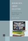 Working with Library Collections : An Introduction for Support Staff - Book