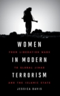Women in Modern Terrorism : From Liberation Wars to Global Jihad and the Islamic State - Book