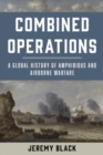 Combined Operations : A Global History of Amphibious and Airborne Warfare - Book