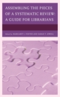 Assembling the Pieces of a Systematic Review : A Guide for Librarians - Book