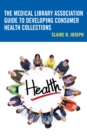 The Medical Library Association Guide to Developing Consumer Health Collections - Book